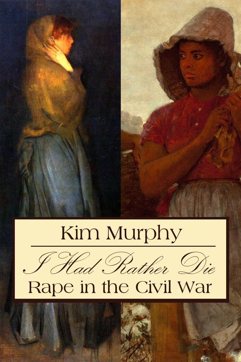 I Had Rather Die: Rape in the Civil War