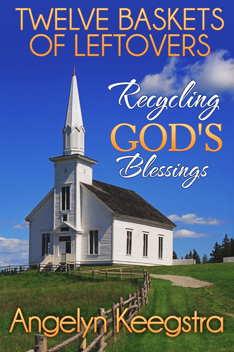 Twelve Baskets of Leftovers: Recycling God's Blessings