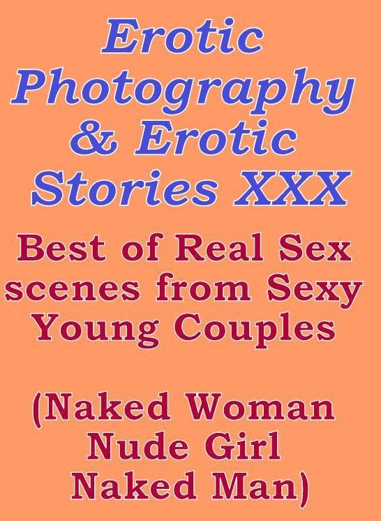 Teen: Super Erotic Stories & Erotics Photography Best of Real Sex scenes from Sexy Young Couples (Naked Woman Nude Girl Naked Man) ( Erotic Photography, Erotic Stories, Nude Photos, Lesbian, She-male, Gay, Fetish, Bondage, Sex, Erotic, Erotica, Hentai, Or