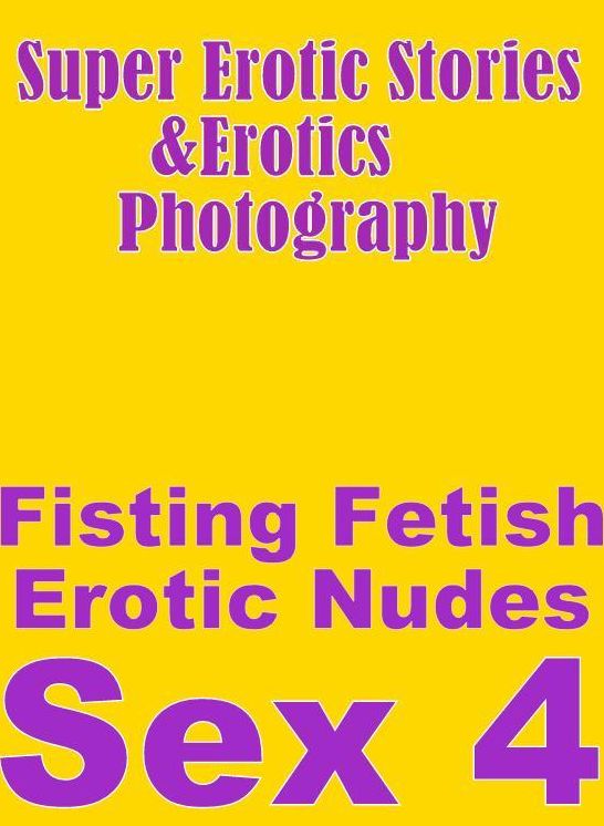 Teen: Super Erotic Stories & Erotics Photography Fisting Fetish Erotic Nudes Sex 4 ( Erotic Photography, Erotic Stories, Nude Photos, Lesbian, She-male, Gay, Fetish, Bondage, Sex, Erotic, Erotica, Hentai, Oral, Porno )