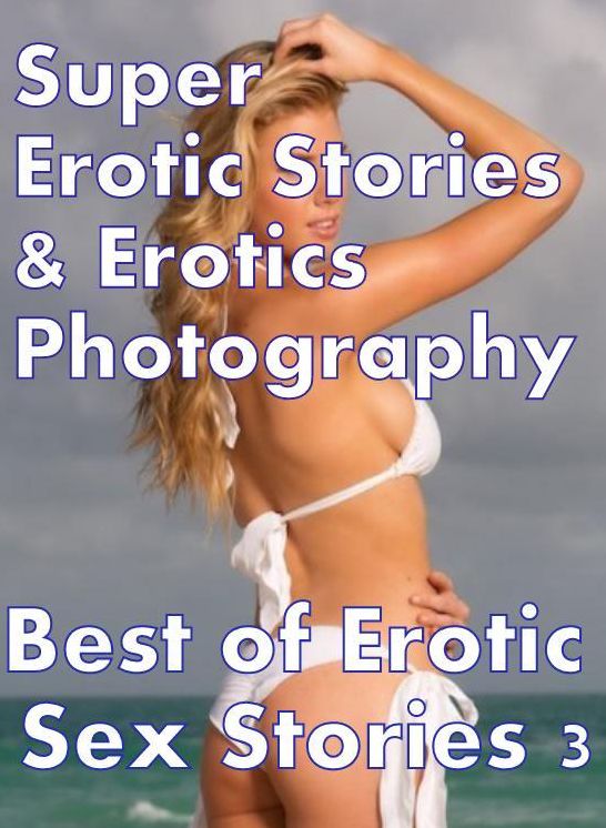 Domination: Super Erotic Stories & Erotics Photography Best of Erotic Sex Stories 3 ( Erotic Photography, Erotic Stories, Nude Photos, Lesbian, She-male, Gay, Fetish, Bondage, Sex, Erotic, Erotica, Hentai, Oral, Porno )