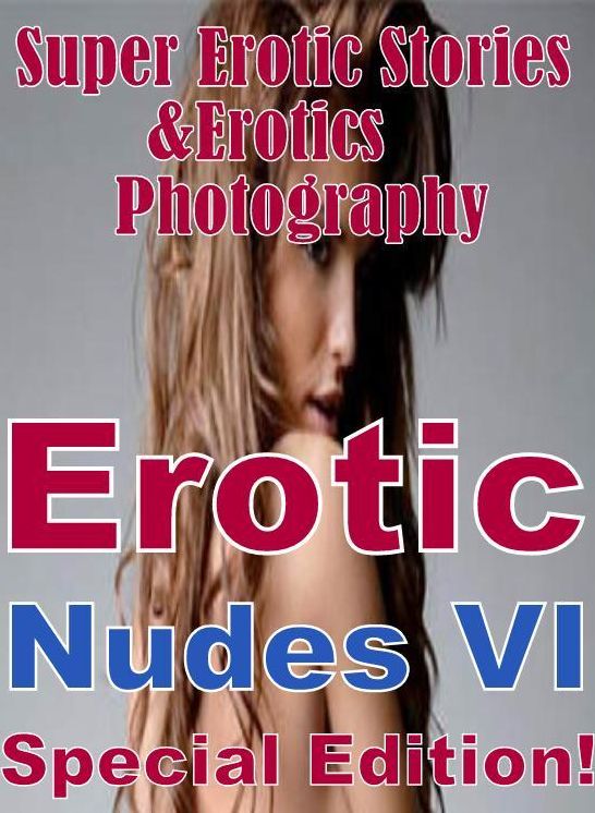 Domination: Super Erotic Stories & Erotics Photography Erotic Nudes VI Special Edition! ( Erotic Photography, Erotic Stories, Nude Photos, Lesbian, She-male, Gay, Fetish, Bondage, Sex, Erotic, Erotica, Hentai, Oral, Porno )