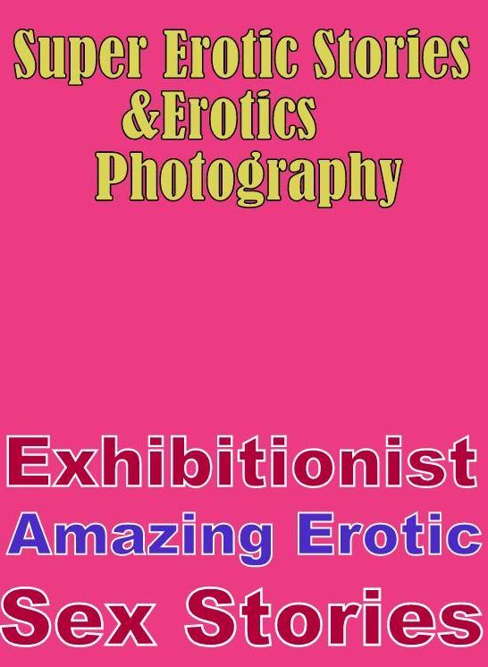 Bondage: Super Erotic Stories & Erotics Photography Exhibitionist Amazing Erotic Sex Stories ( Erotic Photography, Erotic Stories, Nude Photos, Lesbian, She-male, Gay, Fetish, Bondage, Sex, Erotic, Erotica, Hentai, Oral, Porno )
