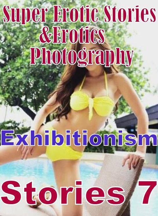 Nudes: Super Erotic Stories & Erotics Photography Exhibitionism Stories 7 ( Erotic Photography, Erotic Stories, Nude Photos, Lesbian, She-male, Gay, Fetish, Bondage, Sex, Erotic, Erotica, Hentai, Oral, Porno )