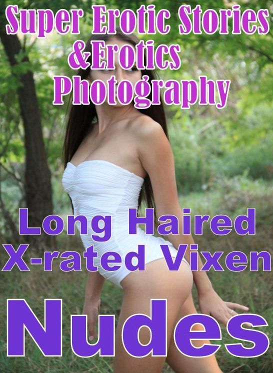 Adult: Super Erotic Stories & Erotics Photography Long Haired X-rated Vixen Nudes ( Erotic Photography, Erotic Stories, Nude Photos, Lesbian, She-male, Gay, Fetish, Bondage, Sex, Erotic, Erotica, Hentai, Oral, Porno )