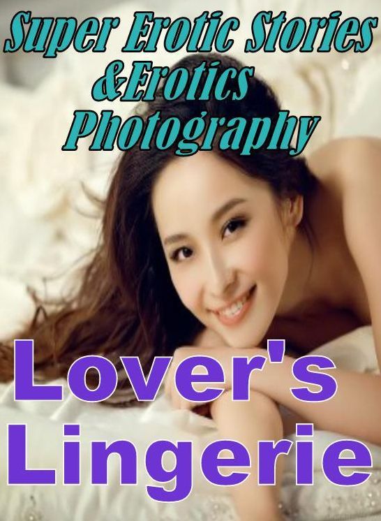 Erotic Nudes: Super Erotic Stories & Erotics Photography Lover's Lingerie ( Erotic Photography, Erotic Stories, Nude Photos, Lesbian, She-male, Gay, Fetish, Bondage, Sex, Erotic, Erotica, Hentai, Oral, Porno )
