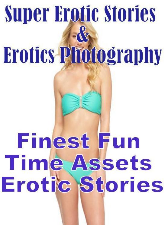 Erotic: Super Erotic Stories & Erotics Photography Finest Fun Time Assets Erotic Stories ( Erotic Photography, Erotic Stories, Nude Photos, Lesbian, She-male, Gay, Fetish, Bondage, Sex, Erotic, Erotica, Hentai, Oral, Porno )