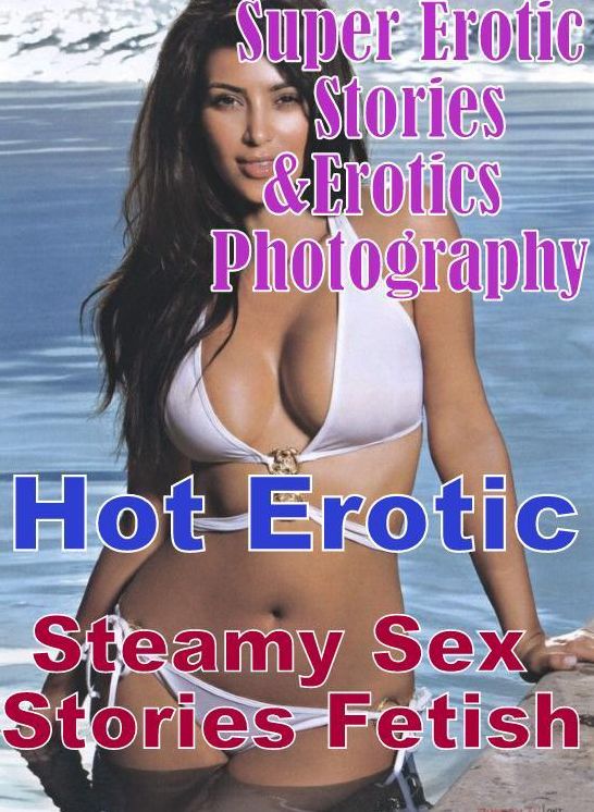 Bondage: Super Erotic Stories & Erotics Photography Hot Erotic Steamy Sex Stories Fetish ( Erotic Photography, Erotic Stories, Nude Photos, Lesbian, She-male, Gay, Fetish, Bondage, Sex, Erotic, Erotica, Hentai, Oral, Porno )