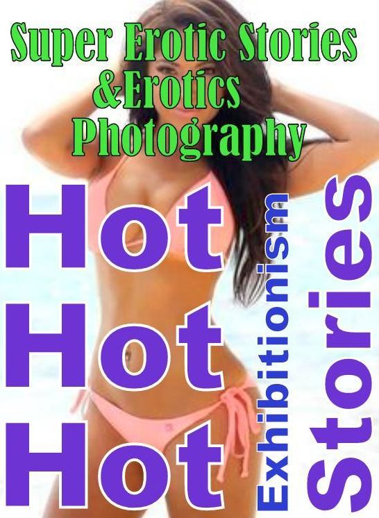 Domination: Super Erotic Stories & Erotics Photography Hot Hot Hot Exhibitionism Stories ( Erotic Photography, Erotic Stories, Nude Photos, Lesbian, She-male, Gay, Fetish, Bondage, Sex, Erotic, Erotica, Hentai, Oral, Porno )