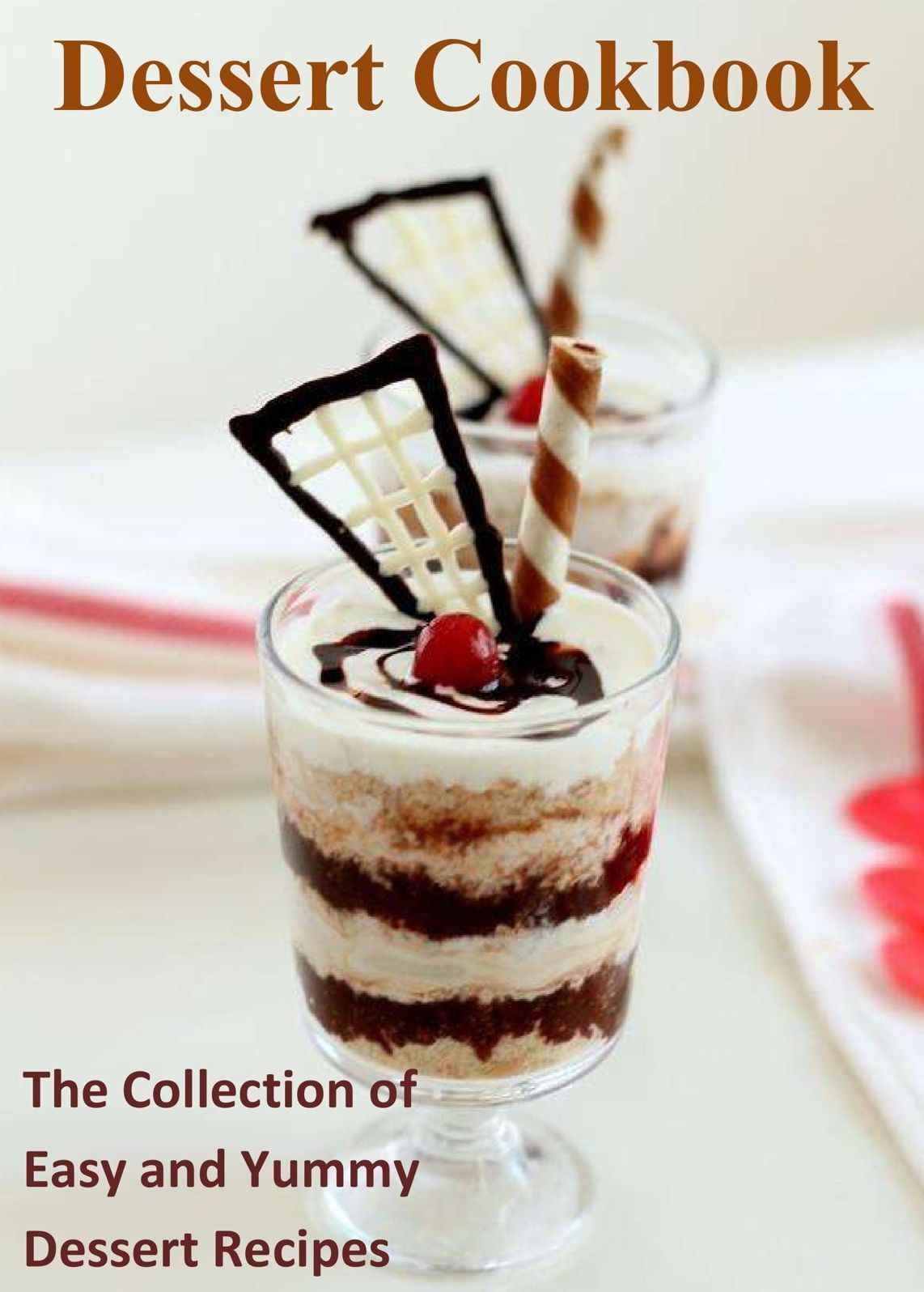 Dessert Cookbook: The Collection of Easy and Yummy Dessert Recipes