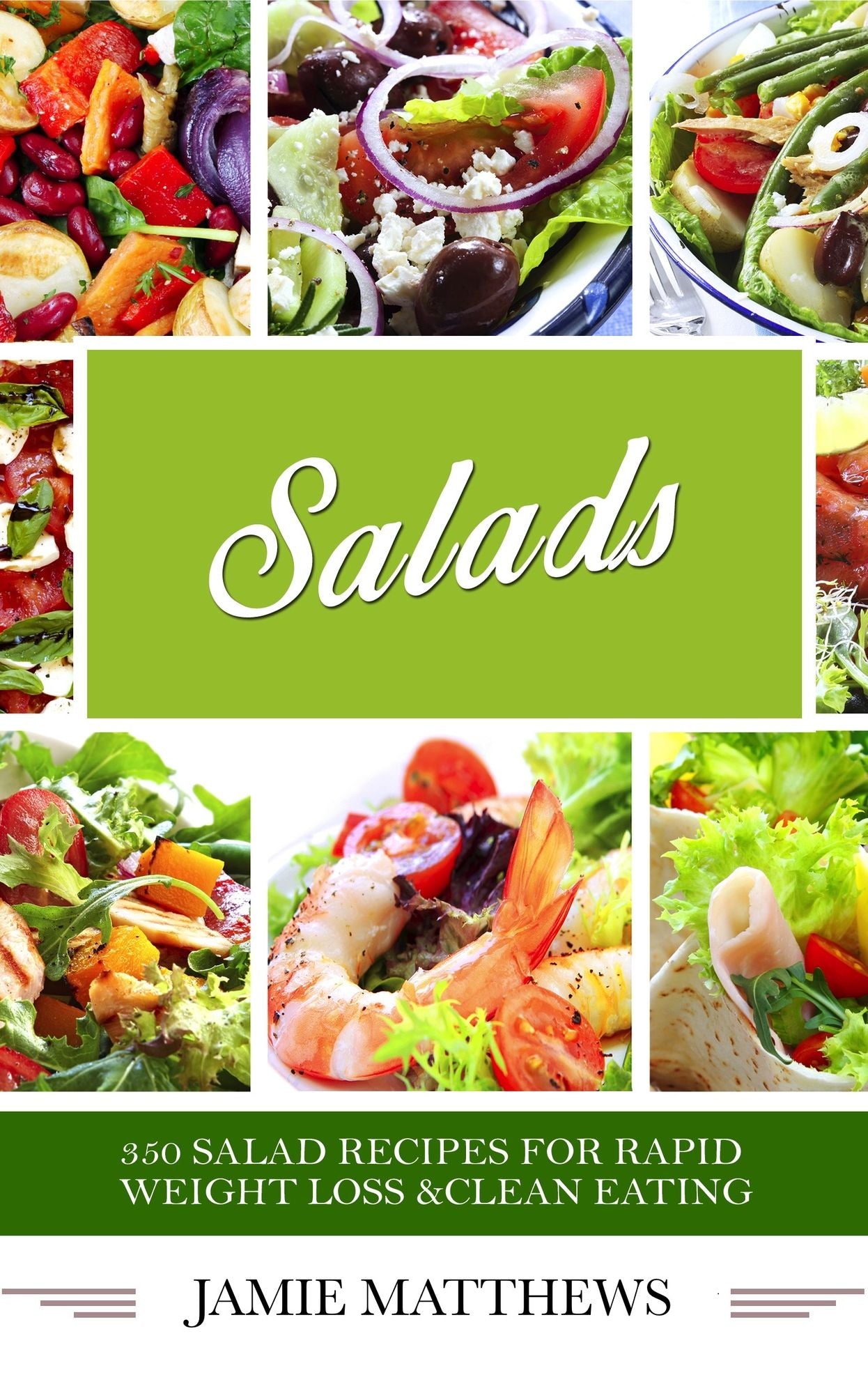 Salads Recipes: 300 Amazing Salad Recipes to Lose Weight & Eat Clean