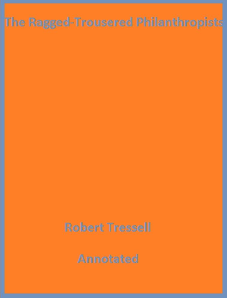 The Ragged Trousered Philanthropists (Annotated)