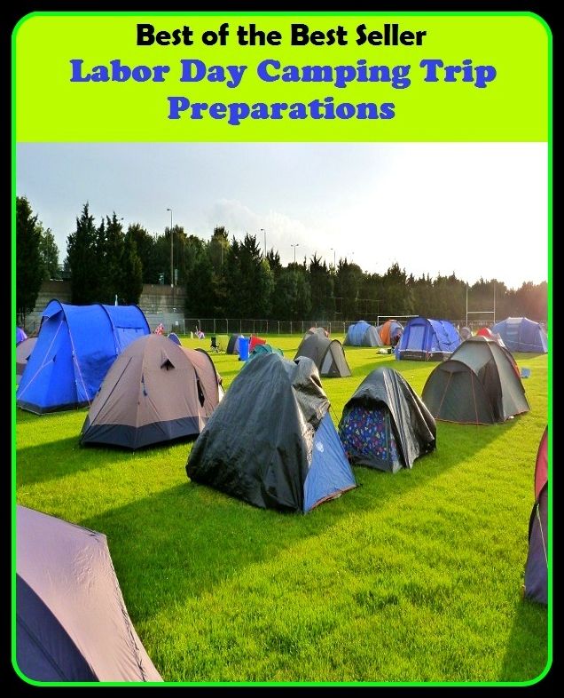 Best of the best seller Labor Day Camping Trip Preparations(break,holiday,layoff,recess,respite,rest,sabbatical,time off,fiesta,furlough)