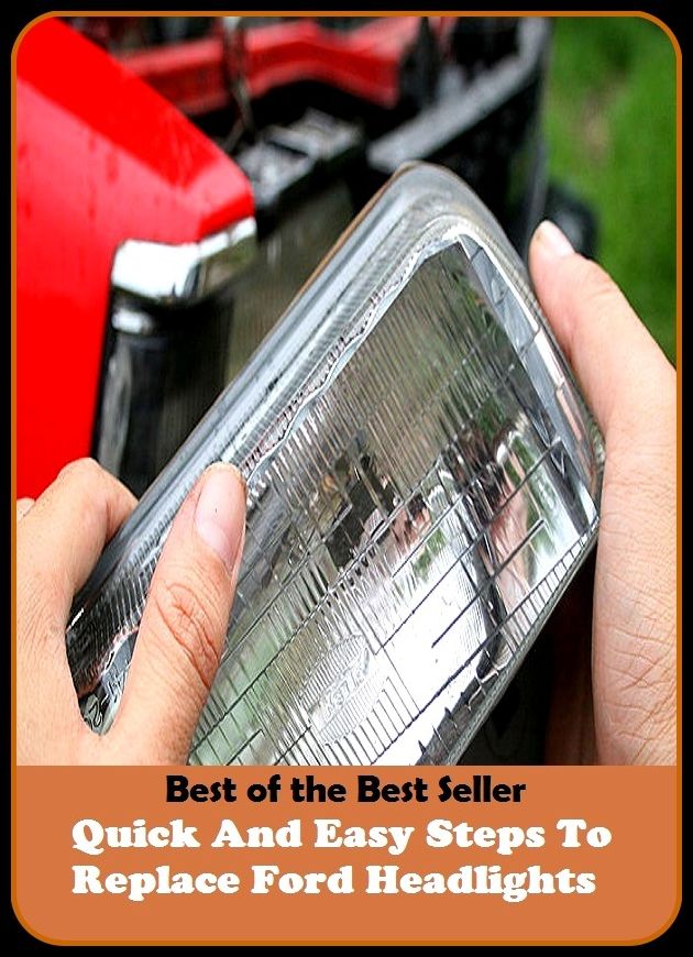 Best of the best sellers Quick And Easy Steps To Replace Ford Headlights ( way, method, means, technique, mode, system, approach, manner, line of attack, routine )