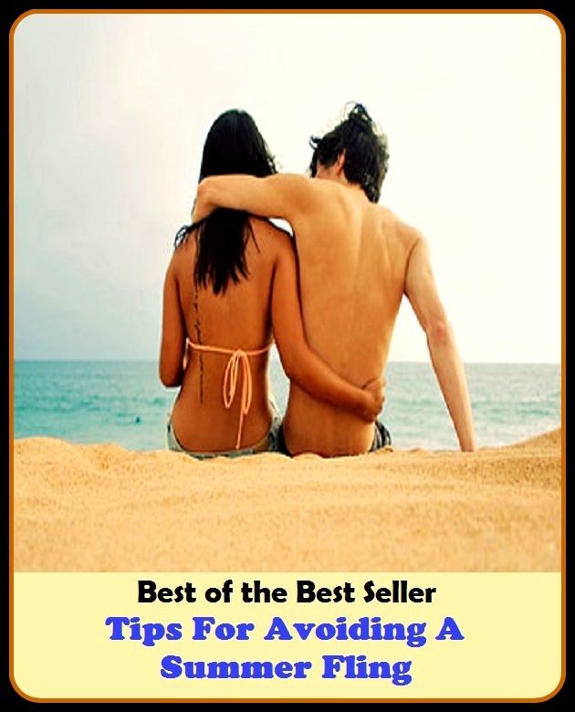 Best of the Best Sellers Tips For Avoiding A Summer Fling (for all one is worth, for all practical purposes, for all the world, for any price, for anything, for better or worse, for cause, for certain, for children)