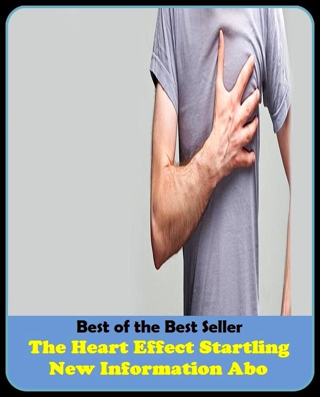 Best of the Best Sellers The Heart Effect Startling New Information About Your Heart