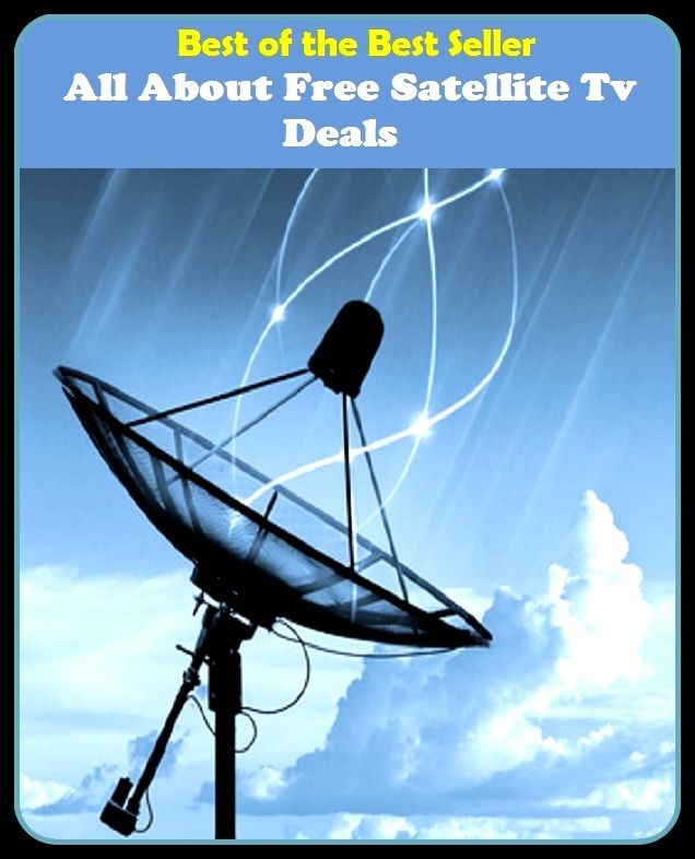 Best of the best seller All About Free Satellite Tv Deals(buying,commerce,retailing,selling,purchasing,allotting,allotment, apportioning, apportionment, assessment)