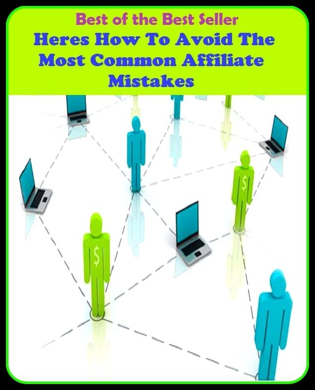 Best of the best seller Heres How To Avoid The Most Common Affiliate Mistakes(behavior,conduct,habits,style of living,way of acting,act,action,attitude,conduct,demeanor)