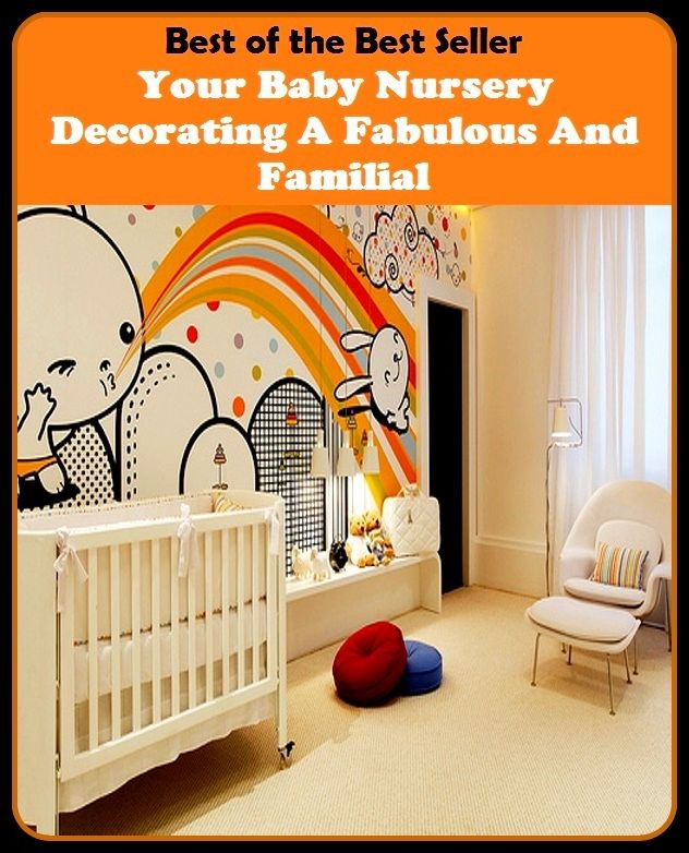 Best of the best sellers Your Baby Nursery Decorating A Fabulous And F ( families, household, familial, domestic, relatives, households, dynasty, home, familiar, household-type, family-run, family-related, family-owned, kin )