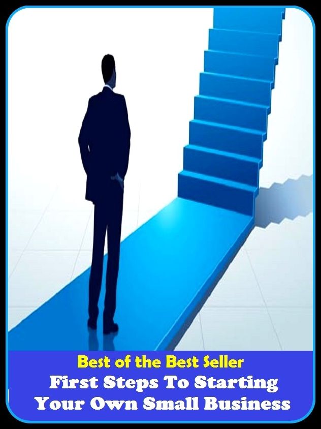 Best of the best sellers First Steps To Starting Your Own Small Business ( managing, organization, running, supervision, administration, management, direction, admin, command, control, care )