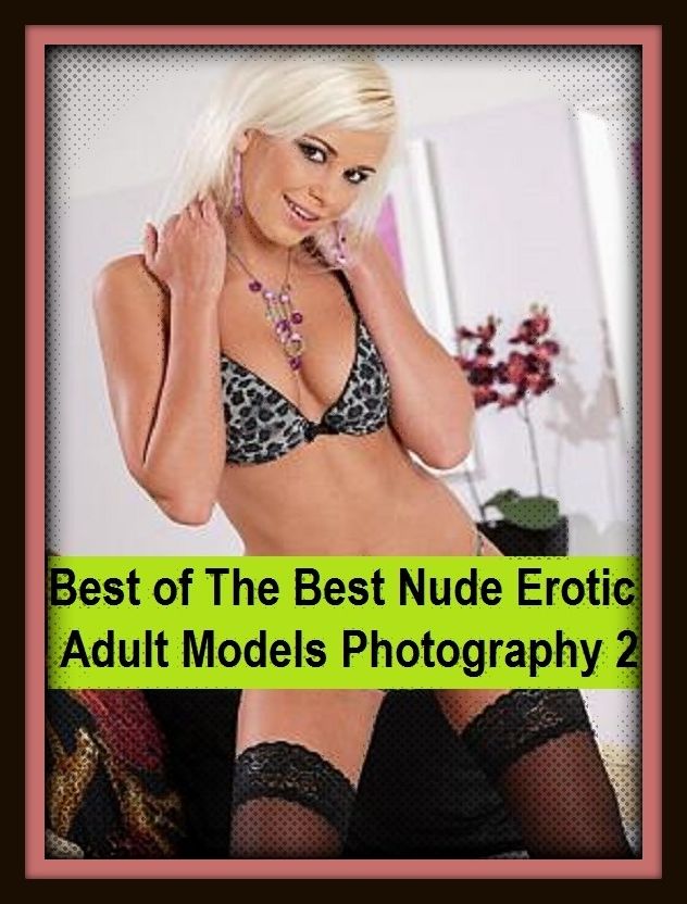Erotic Romance: So Many Choices Best of"The Best Nude Erotic Adult Models Photography 2"( Erotic Photography, Erotic Stories, Nude Photos, Naked , Adult Nudes, Breast, Domination, Bare Ass, Lesbian, She-male)