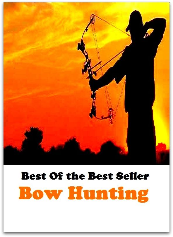 Best of the best seller Bow Hunting(angling,fishery,fishing,shooting,coursing,falconry,fowling,hawking,sporting,stalking)