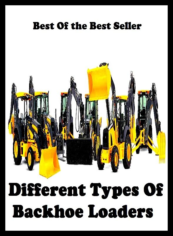 Best of the best seller Different Types Of Backhoe Loaders(machinate,machine,machined,machines,missionary,machining,marching,assembled,completed,constructed)