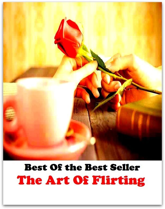 Best of the best seller The Art Of Flirting(affair,marriage,exchange,communication,accord,rapport,liaison,contact,link,tie,relation )