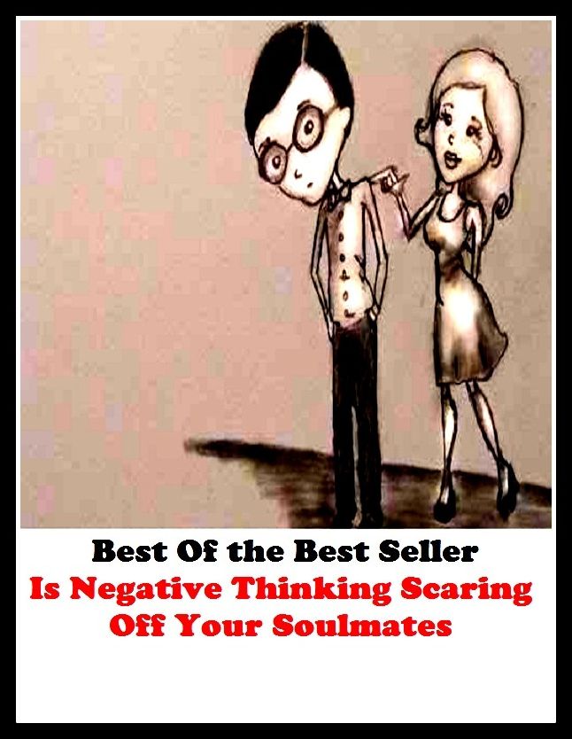 Best of the best seller Is Negative Thinking Scaring Off Your Soul Mates(affair,marriage,exchange,communication,accord,rapport,liaison,contact,link,tie,relation )