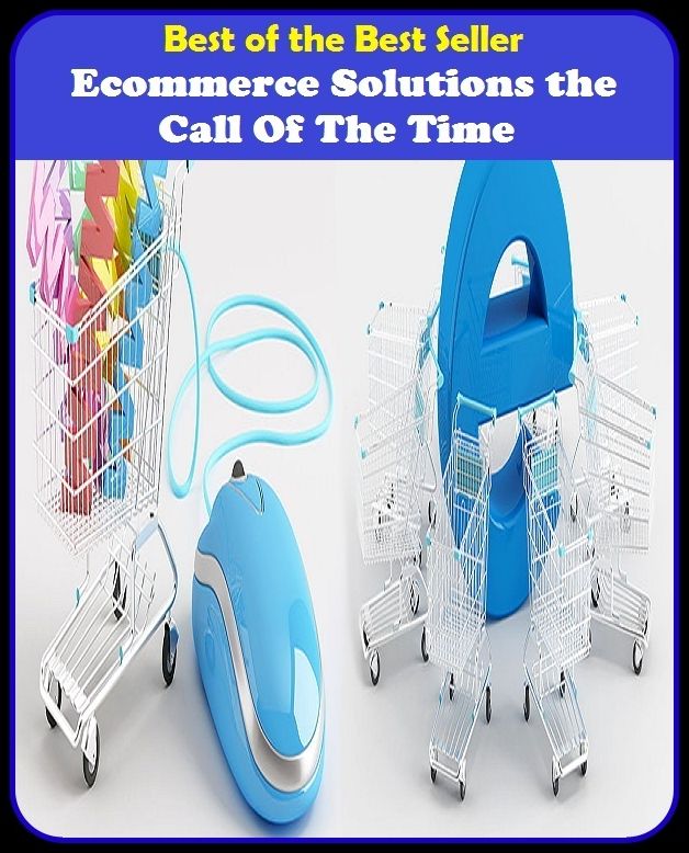 Best of the Best Sellers Ecommerce Solutions the Call Of The Time (trade, trading, business, dealing, traffic, commerce, exchange, transactions, dealings, intercourse)