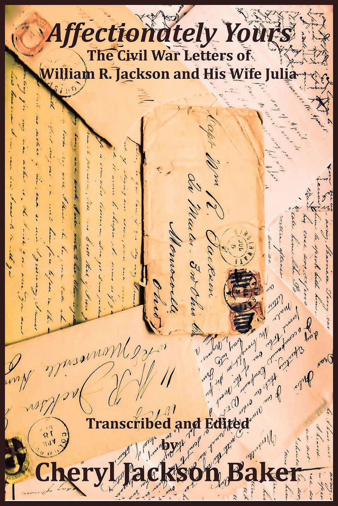 Affectionately Yours - The Civil War Letters of William R. Jackson and his Wife Julia