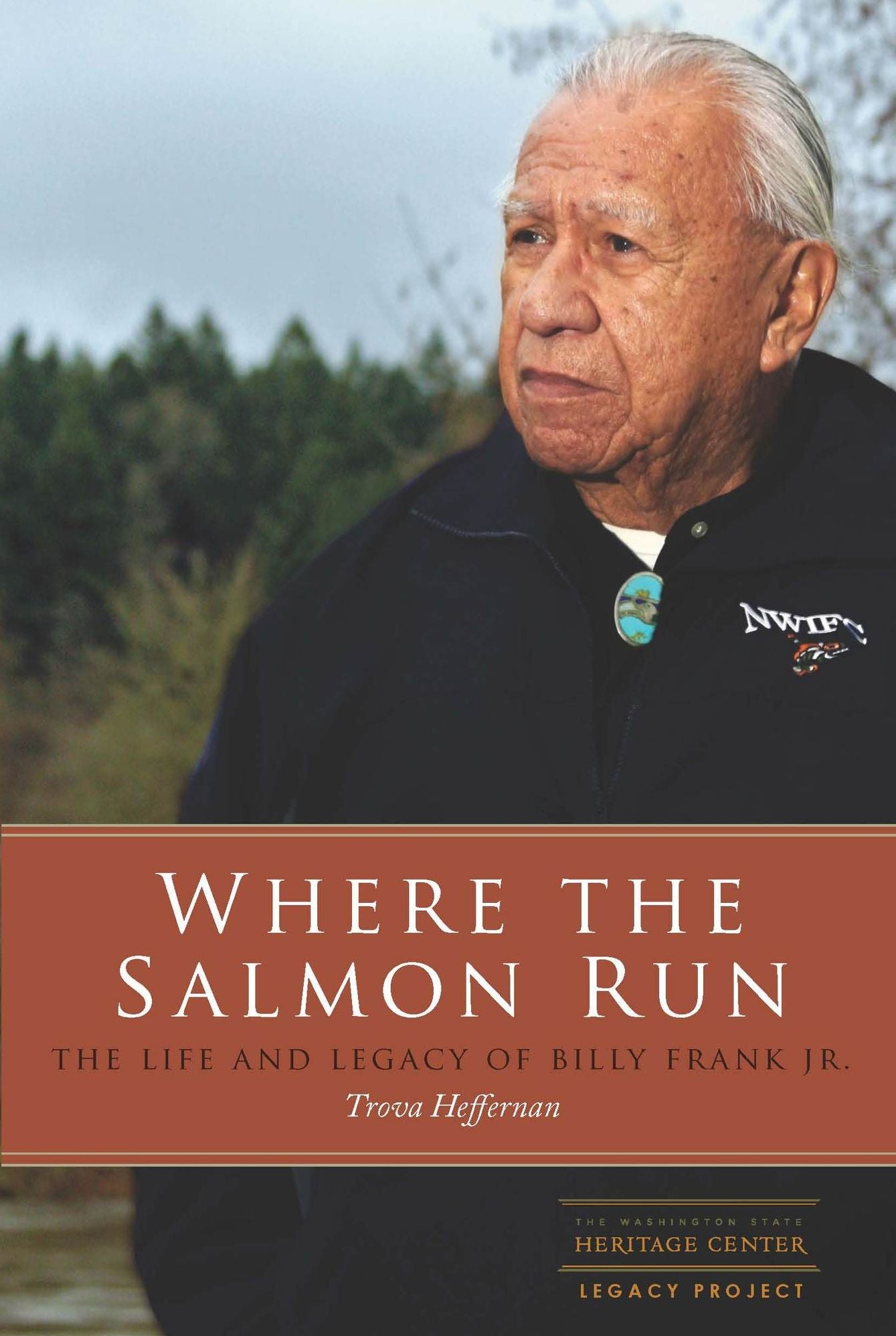 Where the Salmon Run The Life and Legacy of Billy Frank Jr.