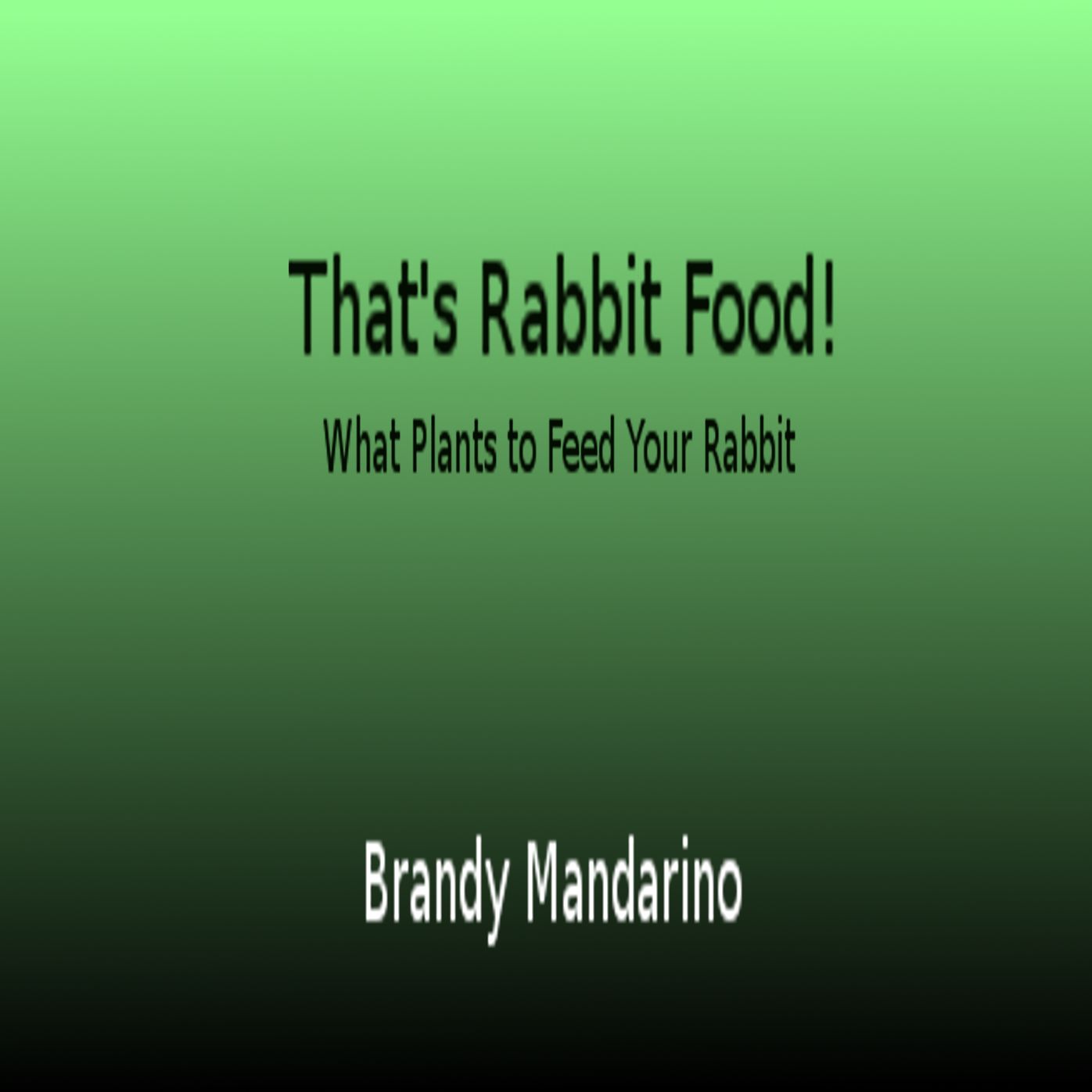 That's Rabbit Food! Brandy Mandarino