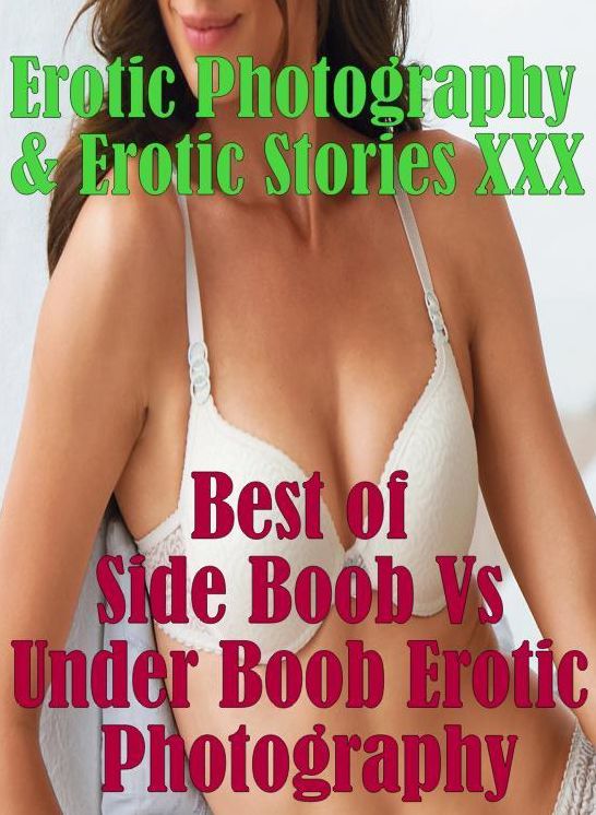 Erotic Sex: Erotic Photography & Erotic Stories XXX Best of "Side Boob Vs Under Boob Erotic Photography" ( Erotic Photography, Erotic Stories, Nude Photos, Naked, Adult Nudes, Domination, Lesbian, She-male, Gay, Fetish, Bondage, Sex, Erotic, Erotica )