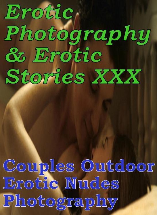 Erotica Bondage: Erotic Photography & Erotic Stories XXX Couples Outdoor Erotic Nudes Photography ( Erotic Photography, Erotic Stories, Nude Photos, Naked, Adult Nudes, Domination, Lesbian, She-male, Gay, Fetish, Bondage, Sex, Erotic )