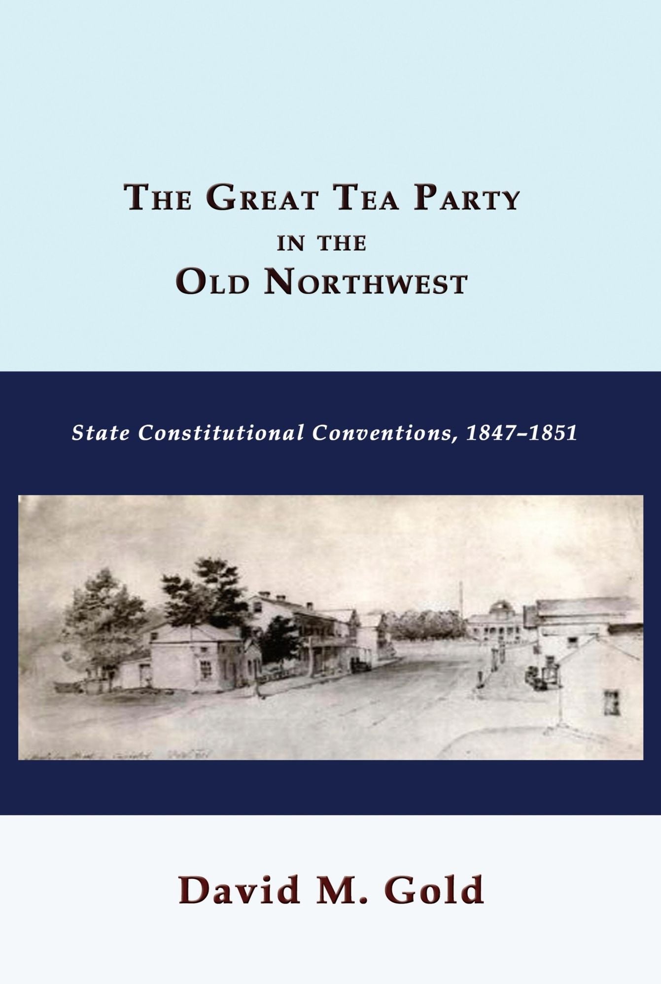 The Great Tea Party in the Old Northwest: State Constitutional Conventions, 1847-1851