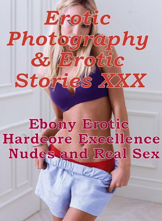 Erotica Teen: Erotic Photography & Erotic Stories XXX Ebony Erotic Hardcore Excellence Nudes and Real Sex ( Erotic Photography, Erotic Stories, Nude Photos, Naked, Adult Nudes, Domination, Lesbian, She-male, Gay, Fetish, Bondage, Sex, Erotic )