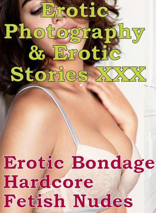 Erotic Porn: Erotic Photography & Erotic Stories XXX Erotic Bondage Hardcore Fetish Nudes ( Erotic Photography, Erotic Stories, Nude Photos, Naked, Adult Nudes, Domination, Lesbian, She-male, Gay, Fetish, Bondage, Sex, Erotic, Erotica, Hentai, Oral )