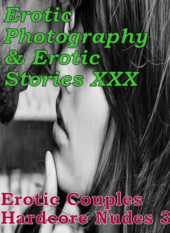 Erotica Adult: Erotic Photography & Erotic Stories XXX Erotic Couples Hardcore Nudes 3 ( Erotic Photography, Erotic Stories, Nude Photos, Naked, Adult Nudes, Domination, Lesbian, She-male, Gay, Fetish, Bondage, Sex, Erotic, Erotica, Hentai )