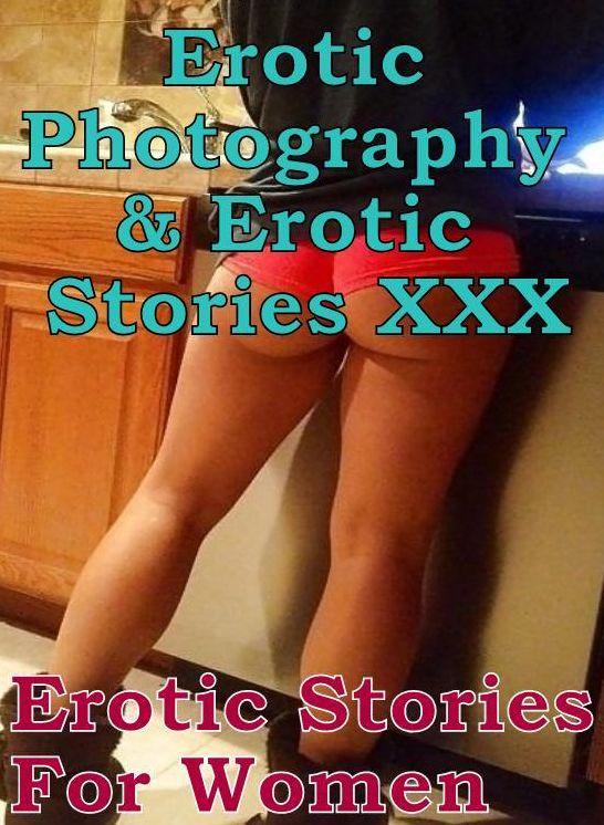 Erotic Bondage: Erotic Photography & Erotic Stories XXX Erotic Stories For Women ( Erotic Photography, Erotic Stories, Nude Photos, Naked, Adult Nudes, Domination, Lesbian, She-male, Gay, Fetish, Bondage, Sex, Erotic, Erotica, Hentai, Oral )