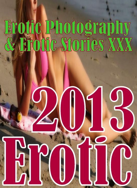 Erotic Adult: Erotic Photography & Erotic Stories XXX 2013 Erotic ( Erotic Photography, Erotic Stories, Nude Photos, Naked, Adult Nudes, Domination, Lesbian, She-male, Gay, Fetish, Bondage, Sex, Erotic, Erotica, Hentai, Oral, Porno )