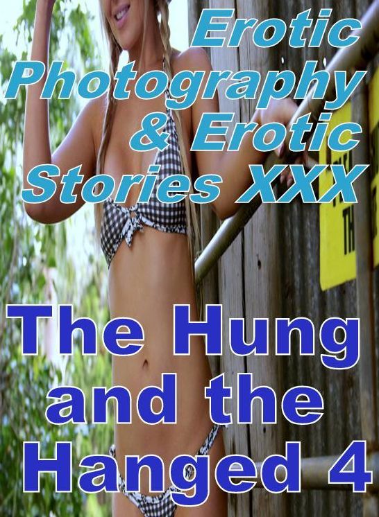 Erotic Adult: Erotic Photography & Erotic Stories XXX The Hung and the Hanged 4 ( Erotic Photography, Erotic Stories, Nude Photos, Naked, Adult Nudes, Domination, Lesbian, She-male, Gay, Fetish, Bondage, Sex, Erotic, Erotica, Hentai, Oral, Porno )