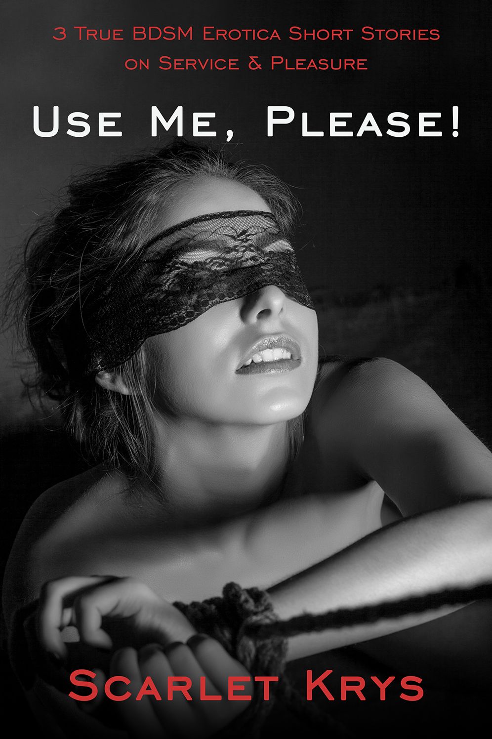 Use Me Please! 3 True BDSM Erotica Short Stories on Service and Pleasure
