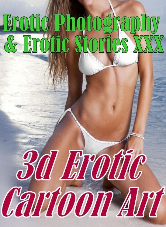 Erotica Domination: Erotic Photography & Erotic Stories XXX 3d Erotic Cartoon Art ( Erotic Photography, Erotic Stories, Nude Photos, Naked, Adult Nudes, Domination, Lesbian, She-male, Gay, Fetish, Bondage, Sex, Erotic, Erotica, Hentai, Oral, Porno )