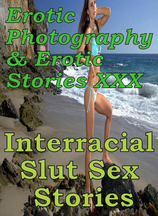 Erotic Adult: Erotic Photography & Erotic Stories XXX Interracial Slut Sex Stories ( Erotic Photography, Erotic Stories, Nude Photos, Naked, Adult Nudes, Domination, Lesbian, She-male, Gay, Fetish, Bondage, Sex, Erotic, Erotica, Hentai, Oral )
