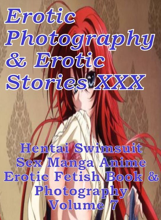 Erotica Porn: Erotic Photography & Erotic Stories XXX Hentai Swimsuit Sex Manga Anime Erotic Fetish Book & Photography Volume 7 ( Erotic Photography, Erotic Stories, Nude Photos, Naked, Adult Nudes, Domination, Lesbian, She-male, Gay, Fetish, Bondage )