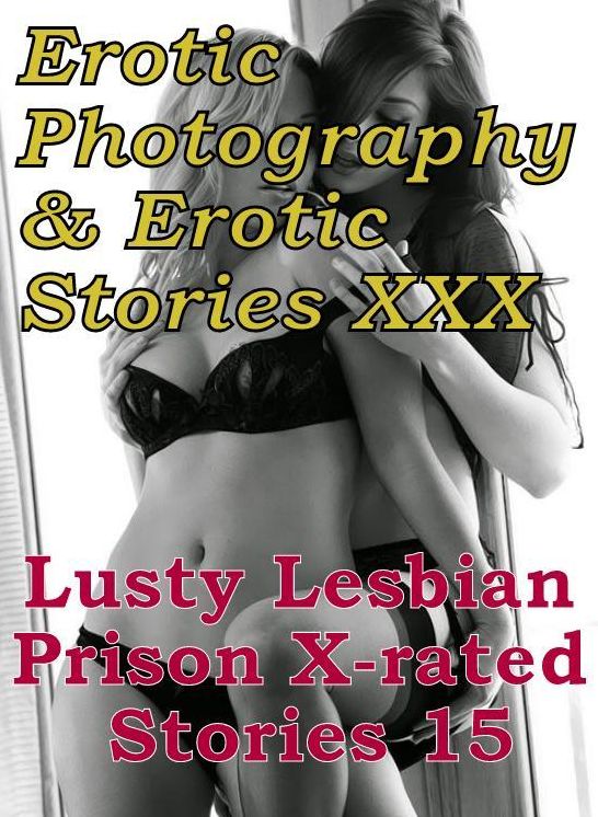 Erotic Lesbian: Erotic Photography & Erotic Stories XXX Lusty Lesbian Prison X-rated Stories 15 ( Erotic Photography, Erotic Stories, Nude Photos, Naked, Adult Nudes, Domination, Lesbian, She-male, Gay, Fetish, Bondage, Sex, Erotic, Erotica, Hentai )