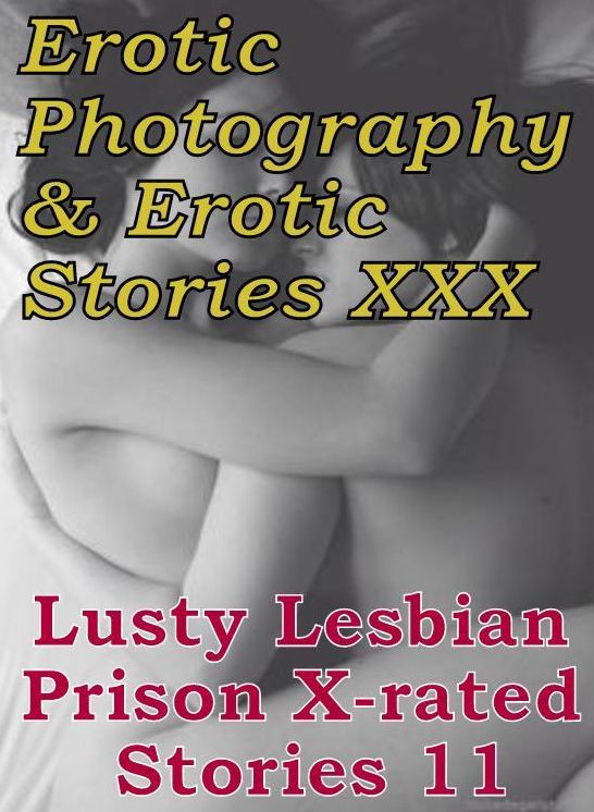 Erotic Lesbian: Erotic Photography & Erotic Stories XXX Lusty Lesbian Prison X-rated Stories 11 ( Erotic Photography, Erotic Stories, Nude Photos, Naked, Adult Nudes, Domination, Lesbian, She-male, Gay, Fetish, Bondage, Sex, Erotic, Erotica, Hentai )