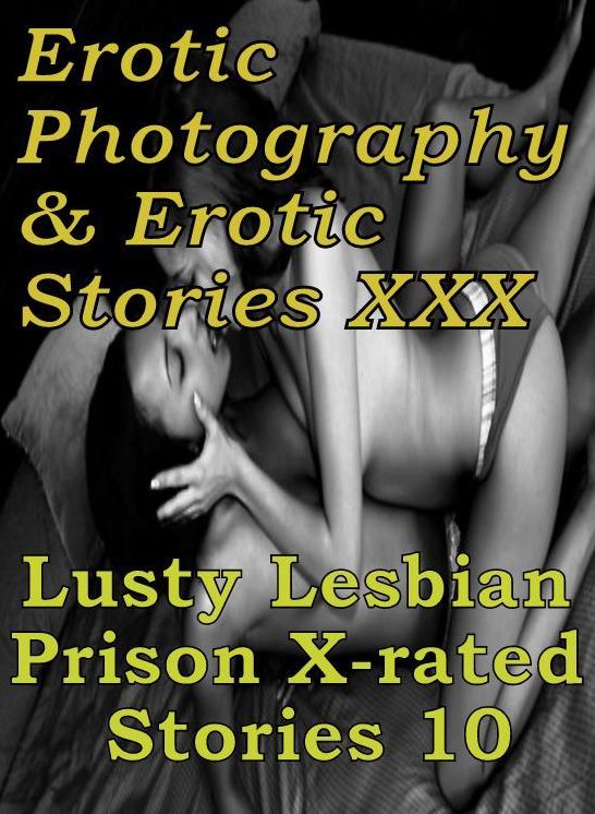 Erotica Lesbian: Erotic Photography & Erotic Stories XXX Lusty Lesbian Prison X-rated Stories 10 ( Erotic Photography, Erotic Stories, Nude Photos, Naked, Adult Nudes, Domination, Lesbian, She-male, Gay, Fetish, Bondage, Sex, Erotic, Erotica, Hentai )
