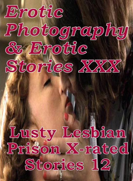 Erotica Lesbian: Erotic Photography & Erotic Stories XXX Lusty Lesbian Prison X-rated Stories 12 ( Erotic Photography, Erotic Stories, Nude Photos, Naked, Adult Nudes, Domination, Lesbian, She-male, Gay, Fetish, Bondage, Sex, Erotic, Erotica, Hentai )